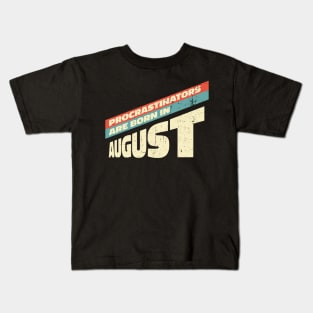 Procrastinators are born in August Kids T-Shirt